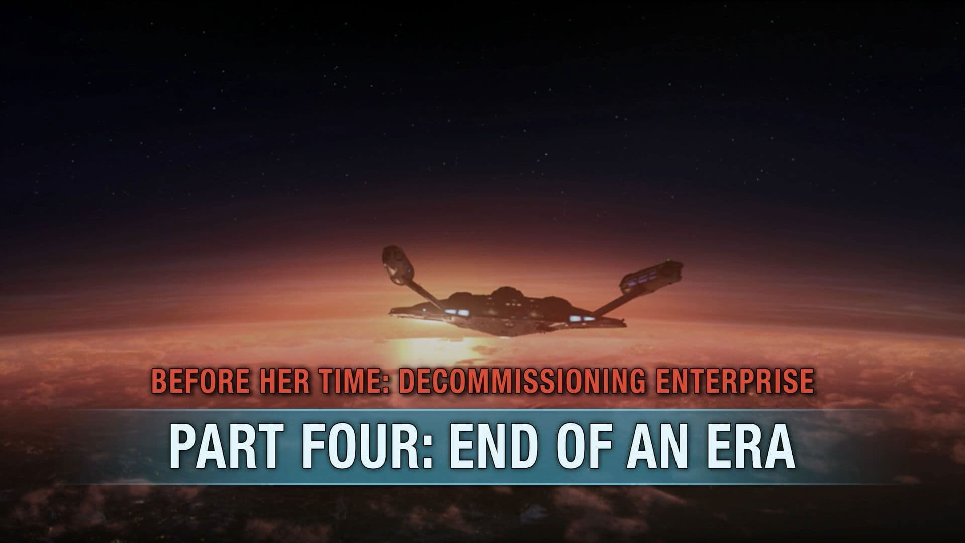Before Her Time: Decommissioning Enterprise: Part Four - End of an Era