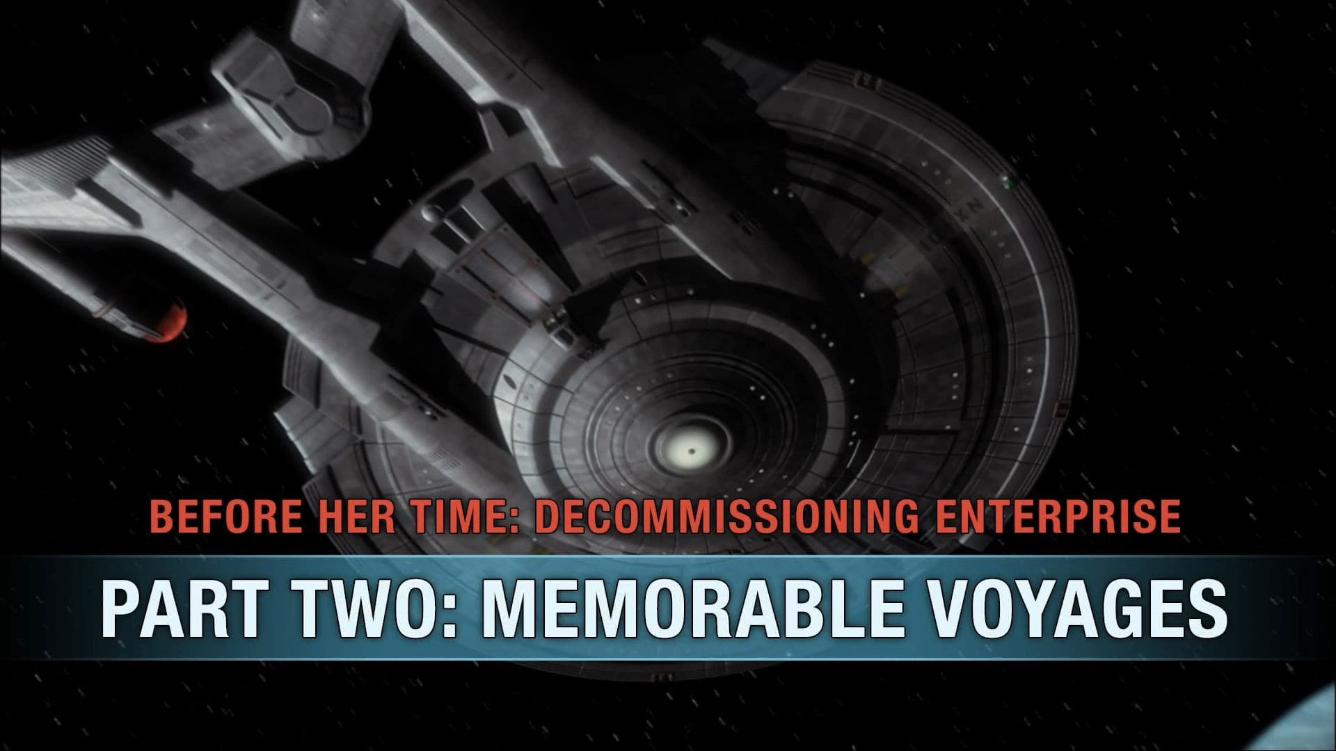 Before Her Time: Decommissioning Enterprise: Part Two - Memorable Voyages